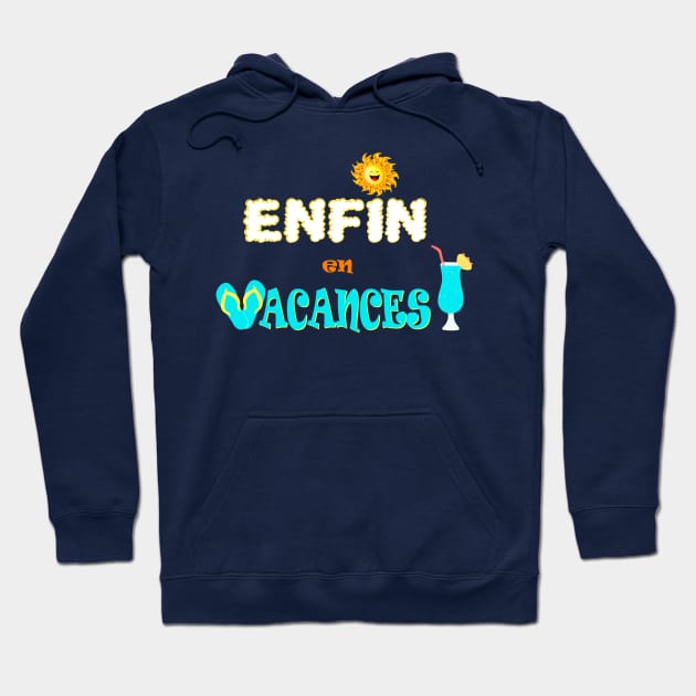 enfin en vacances Hoodie by ChezALi